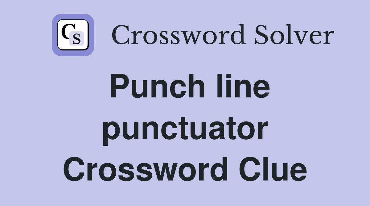 Punch Line Punctuator Crossword Clue Answers Crossword Solver